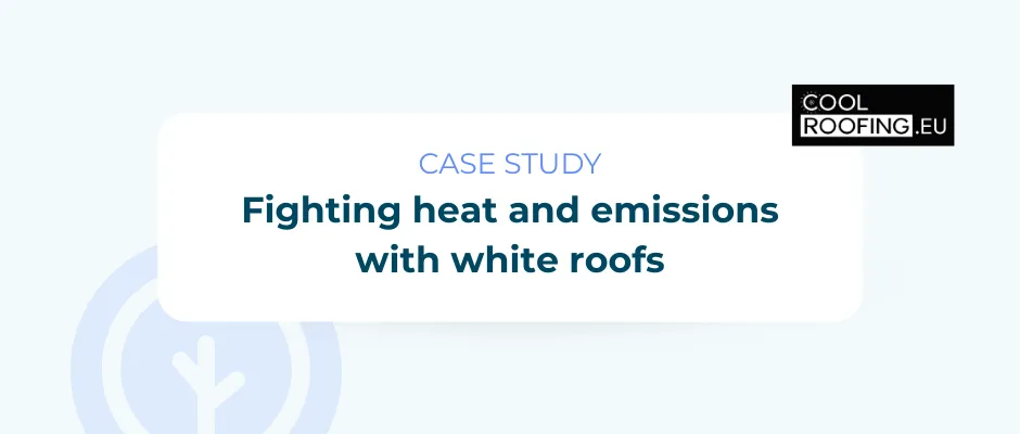 Fighting heat and emissions with white roofs: a smart solution for your building