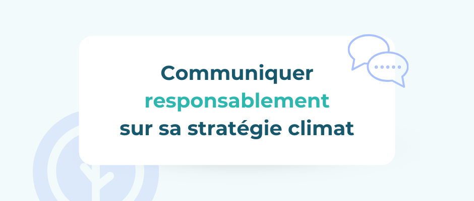 7 conseils pour communiquer sur sa stratégie climat sans tomber dans le piège du greenwashing