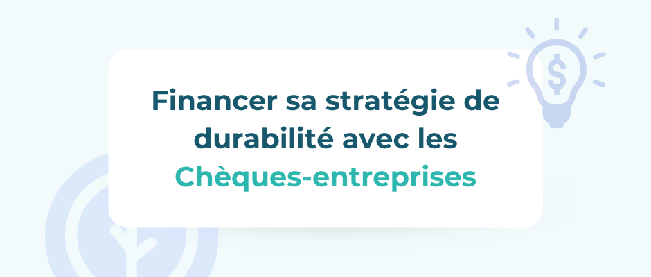 Chèques-entreprises : financez la stratégie de durabilité de votre entreprise