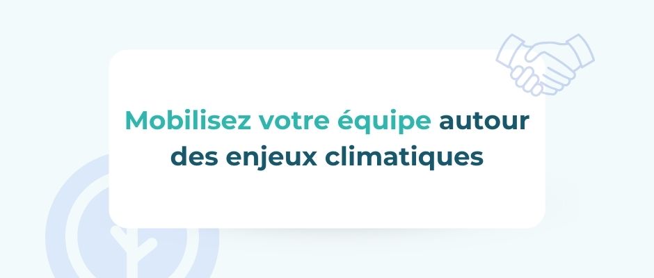 Comment mobiliser votre équipe sur les enjeux climatiques