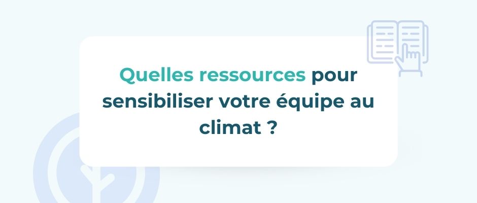 9 ressources pour sensibiliser votre équipe aux enjeux climatiques