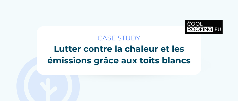 Lutter contre la chaleur et les émissions grâce aux toits blancs : une solution intelligente pour votre bâtiment